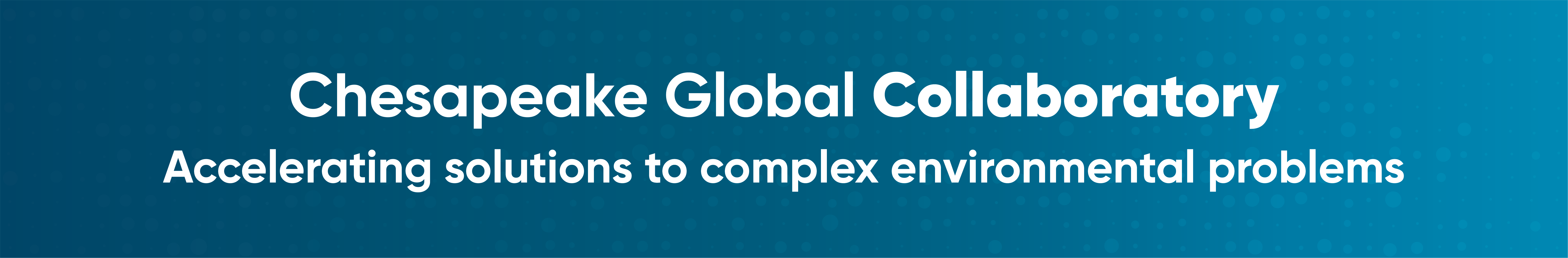 Chesapeake Global Collaboratory - Accelerating Solutions to complex environmental problems