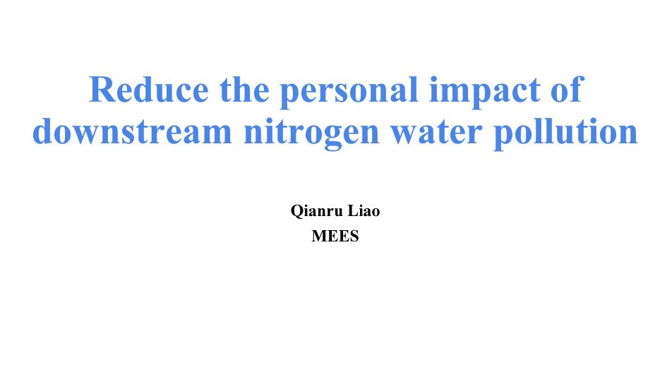 Qianru Liao:  Reduce the personal impact of downstream nitrogen water pollution